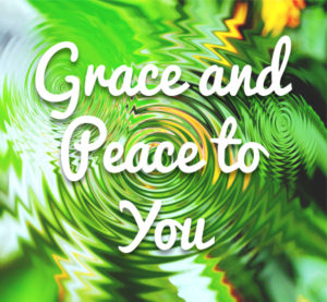 Grace and Peace to You!